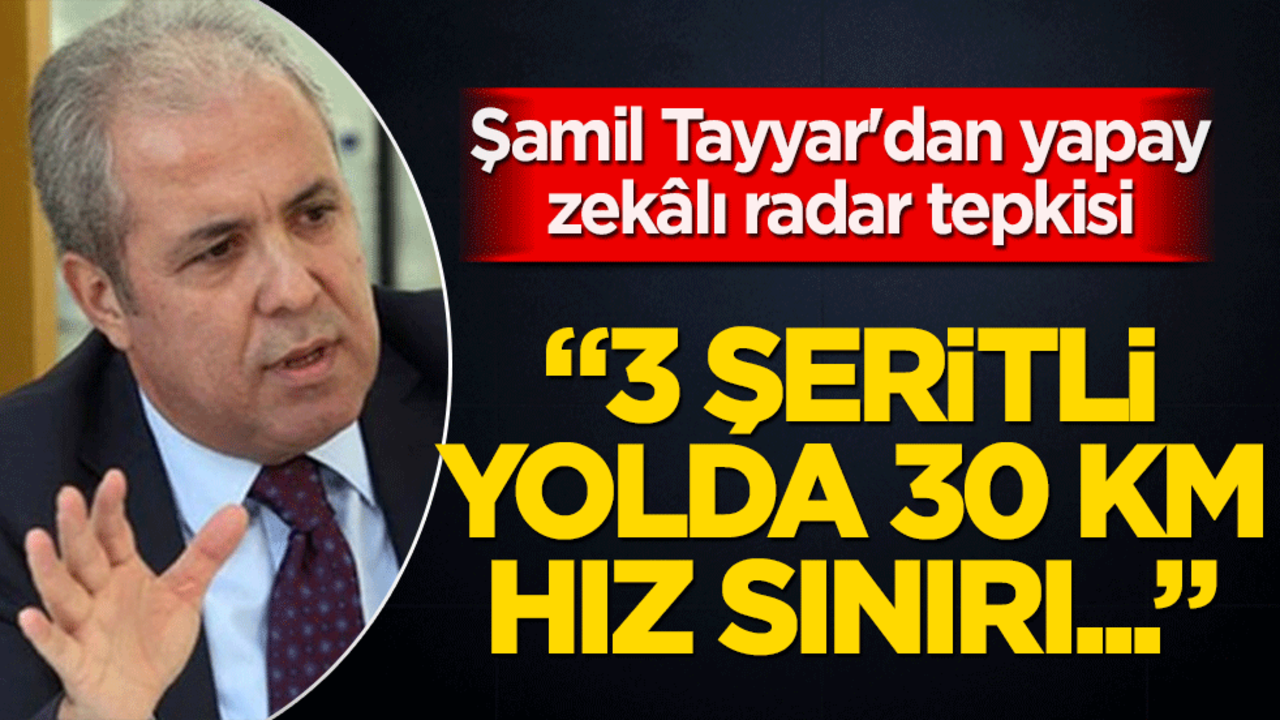 Şamil Tayyar'dan yapay zekâlı radar tepkisi: "Devlet vatandaşına tuzak kurmaz!"