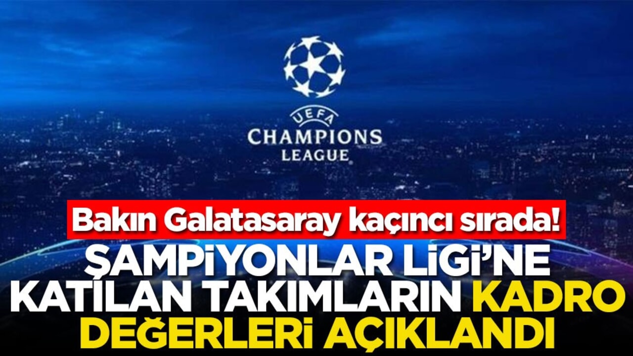 Şampiyonlar Ligi’ne katılan takımların kadro değerleri açıklandı! Bakın Galatasaray kaçıncı sırada
