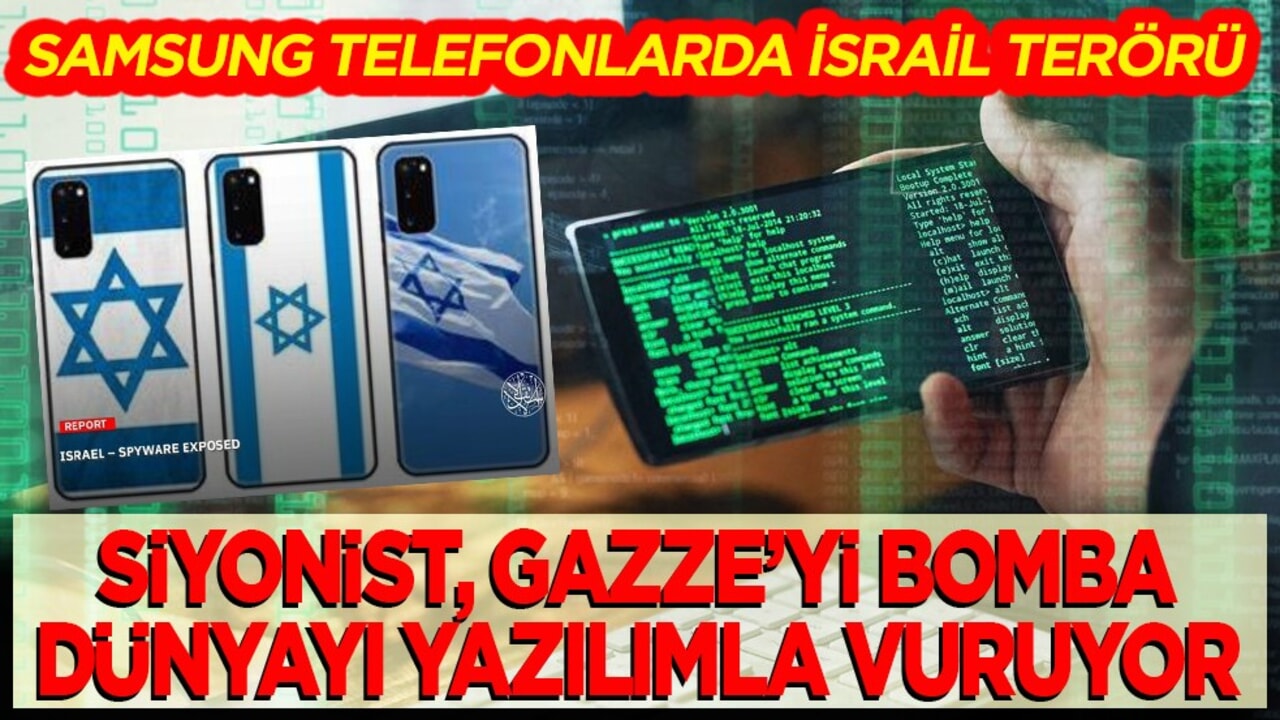 Samsung telefonlarda İsrail terörü! Siyonist, Gazze’yi bomba dünyayı yazılımla vuruyor