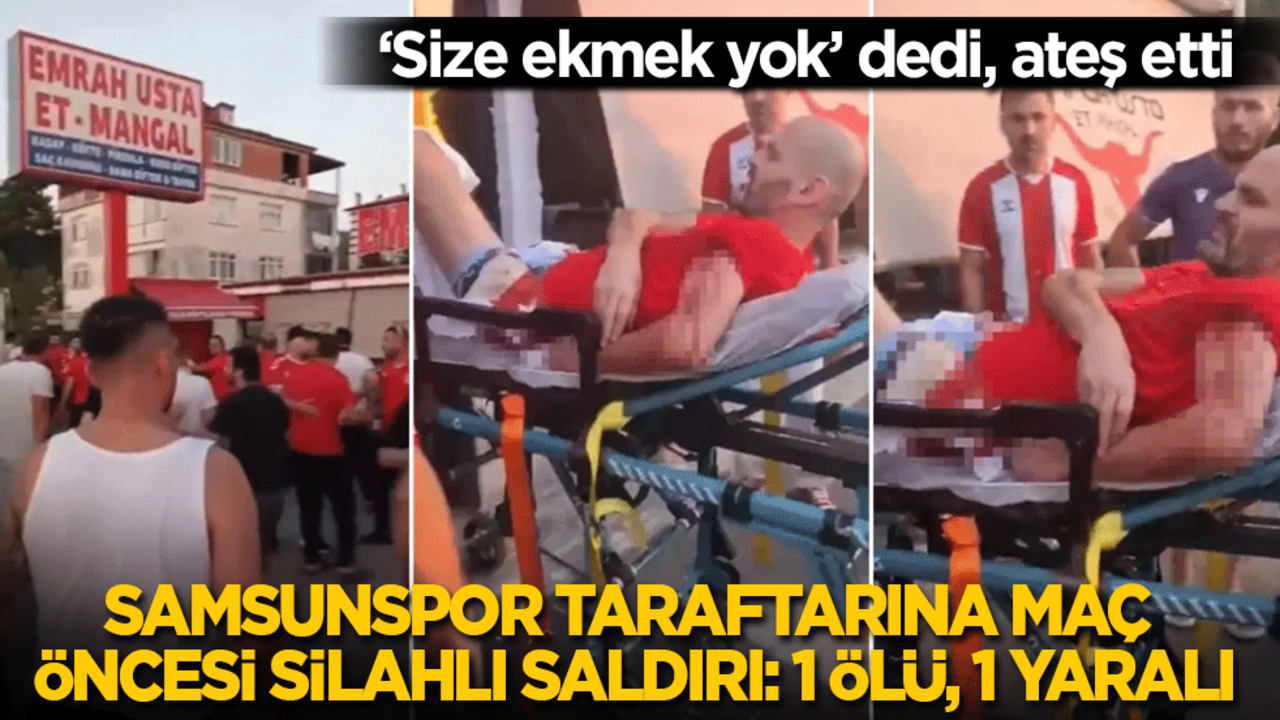Samsunspor taraftarına maç öncesi silahlı saldırı: 1 ölü, 1 yaralı