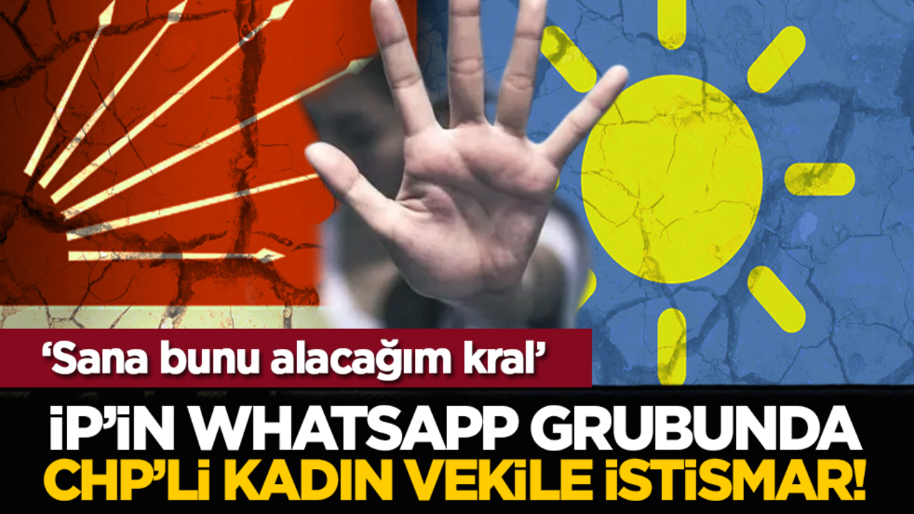 ‘Sana bunu alacağım kral’ İP’in Whatsapp grubunda CHP’li kadın vekile istismar
