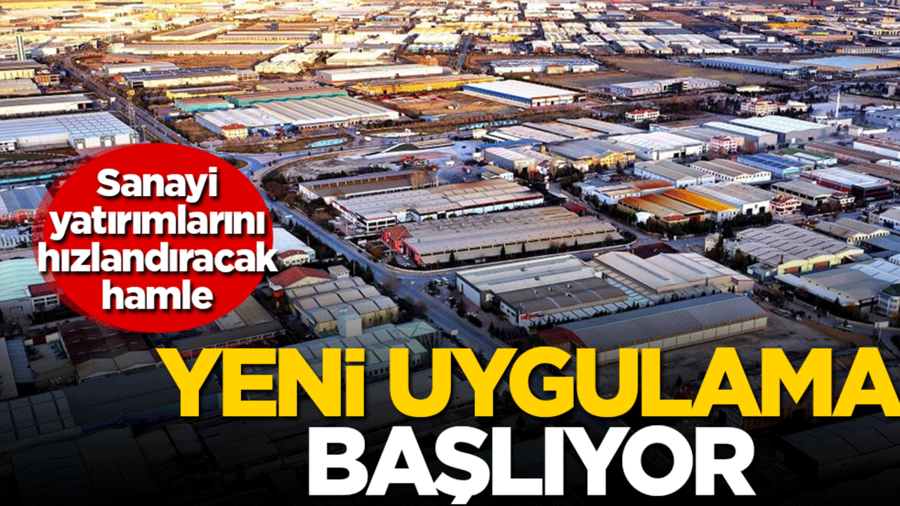 Sanayi yatırımlarını hızlandıracak hamle! Yeni uygulama başlıyor