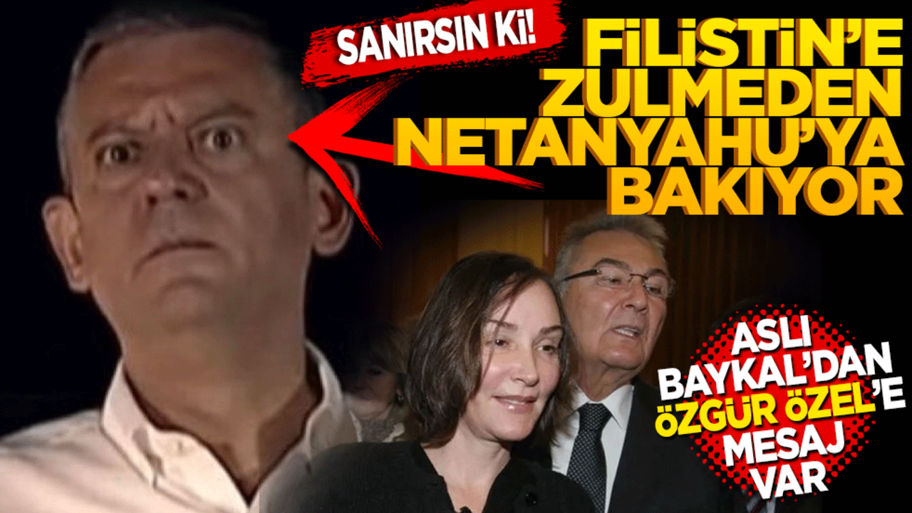 Sanırsın ki Filistin’e zulmeden Netanyahu’ya bakıyor! Aslı Baykal’dan Özgür Özel’e mesaj var