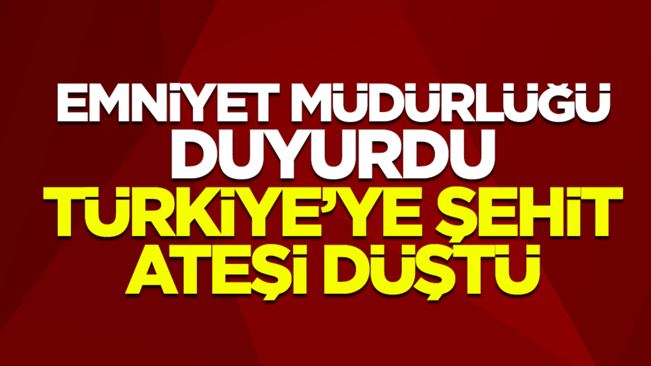 Şanlıurfa İl Emniyet Müdürlüğü şehit haberini duyurdu