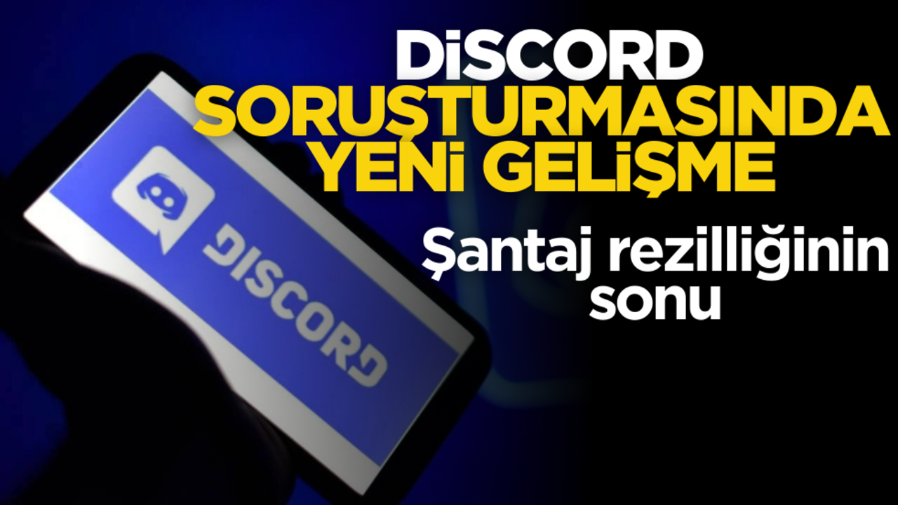 Şantaj rezilliği! Discord soruşturmasında yeni gelişme