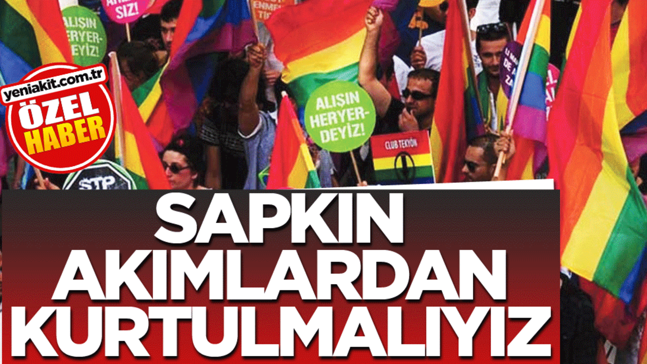 Sapkın akımlardan kurtulmalıyız