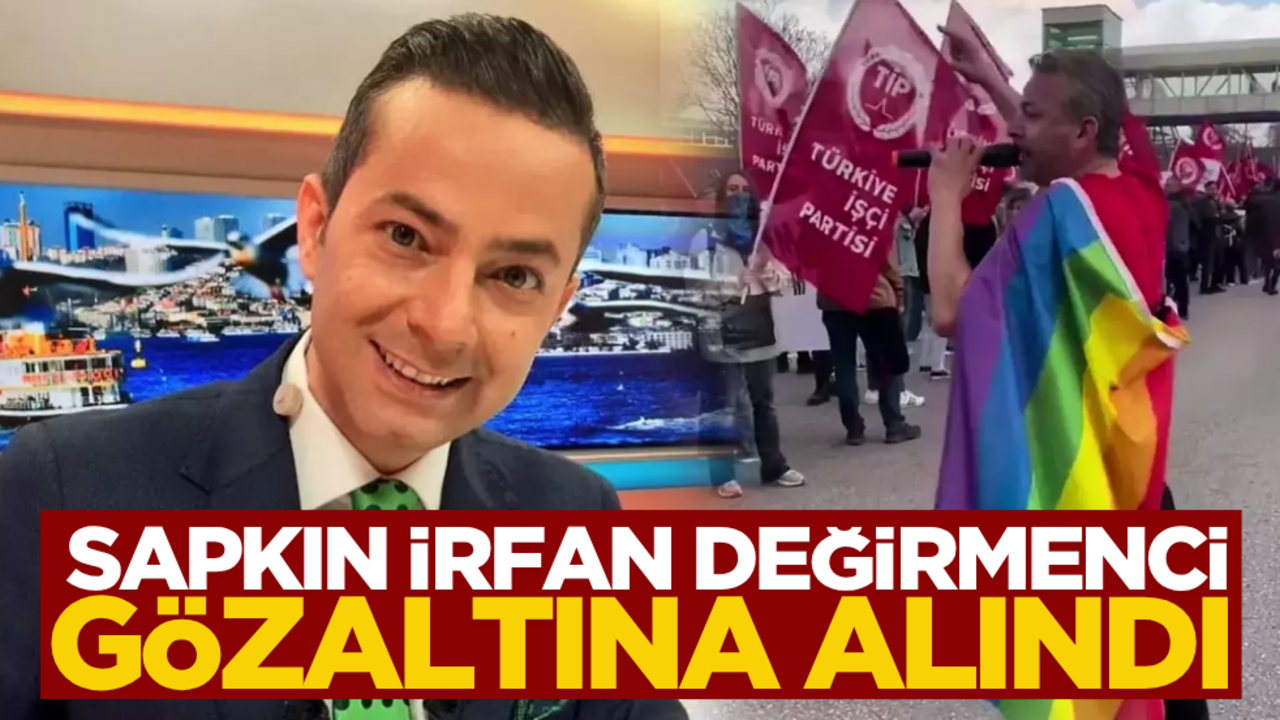 Sapkın İrfan Değirmenci gözaltına alındı