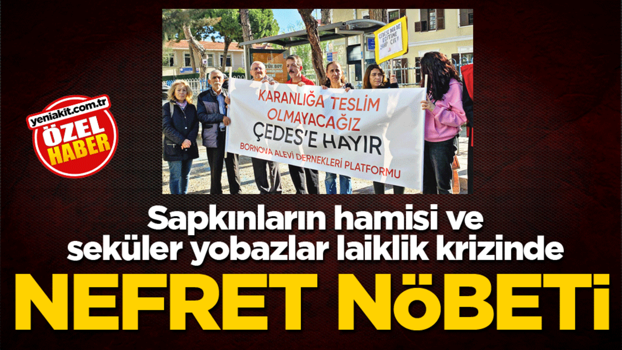 Sapkınların hamisi ve seküler yobazlar laiklik krizinde! Nefretin nöbeti