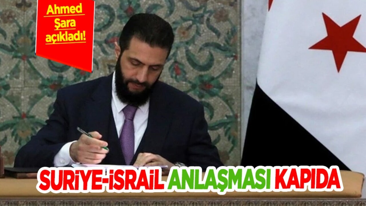  Şara duyurdu: Suriye-İsrail güvenlik anlaşması kapıda