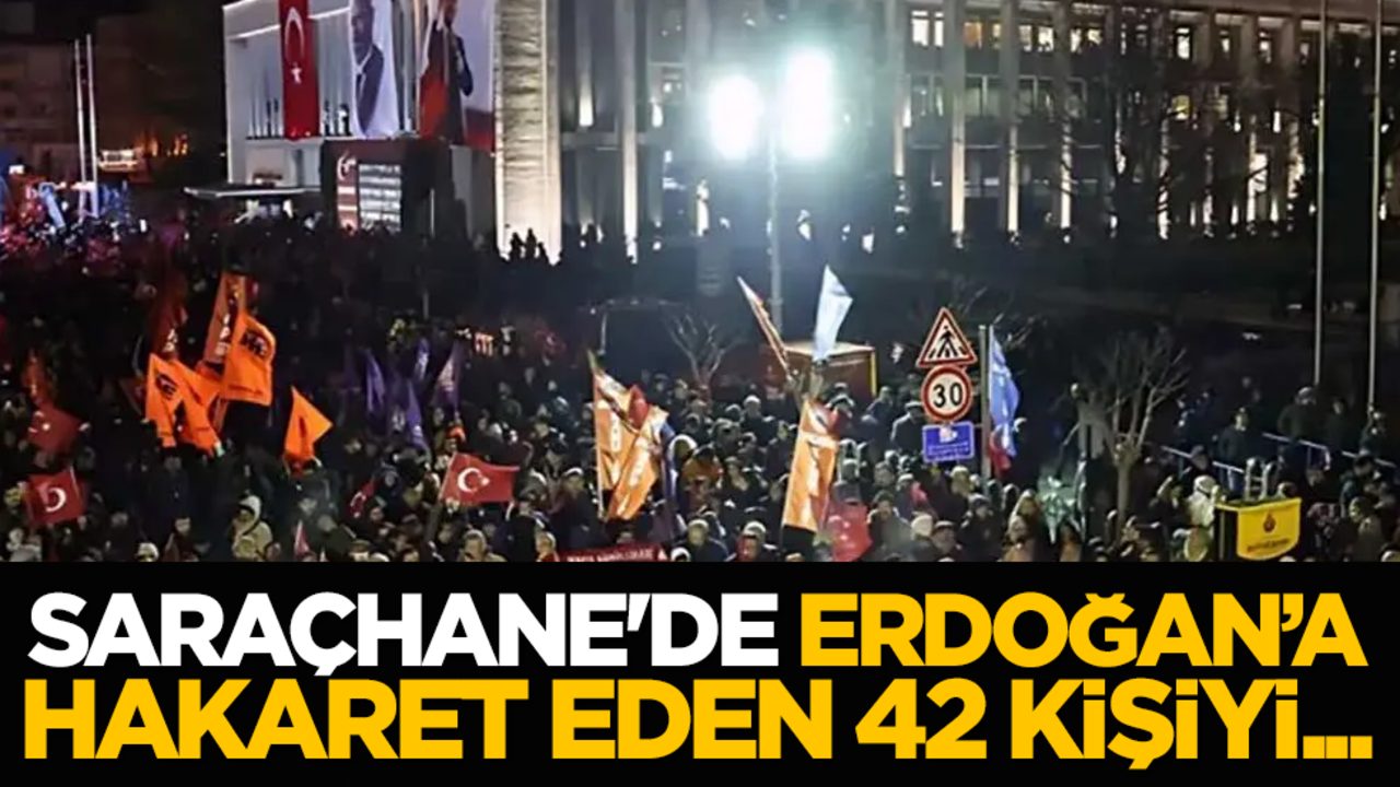 Saraçhane'de Erdoğan’a hakaret eden 42 kişiyi...