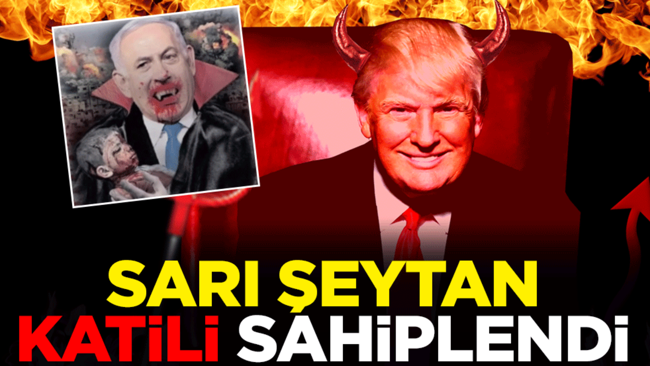 Sarı şeytan Trump katil Netanyahu'yu sahiplendi