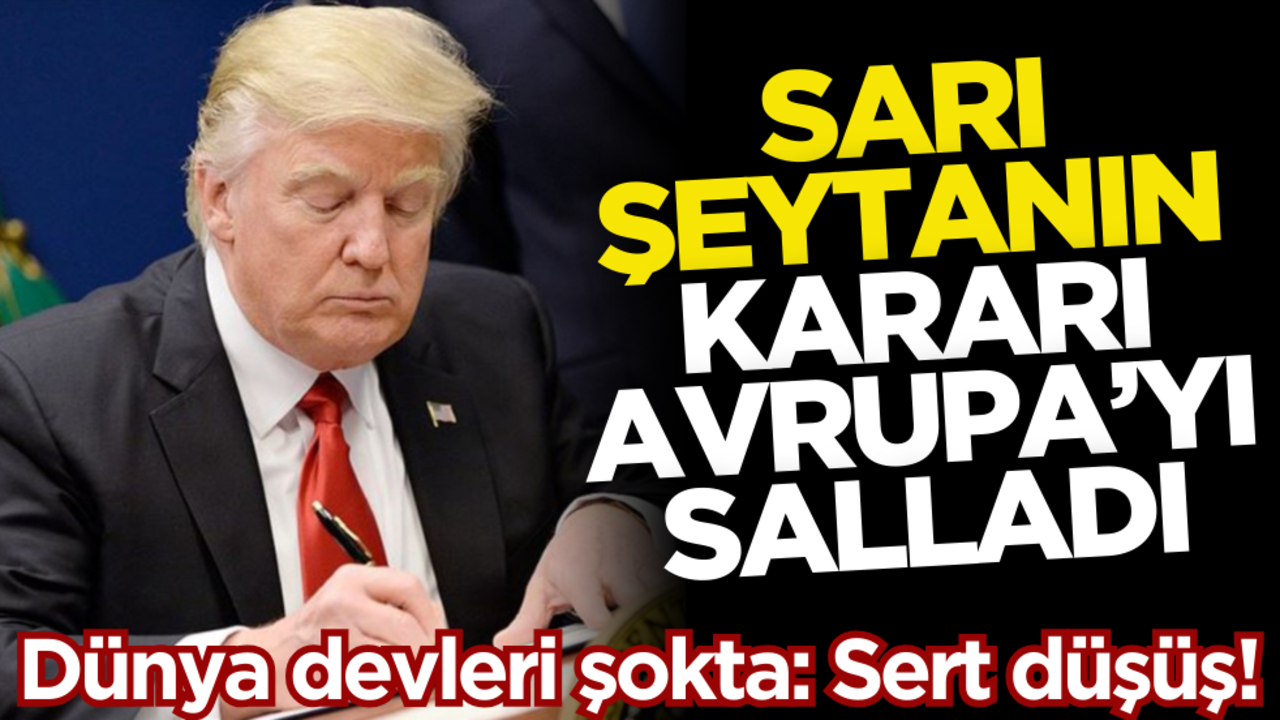 Sarı şeytanın kararı Avrupa’yı salladı! Dünya devleri şokta: Sert düşüş