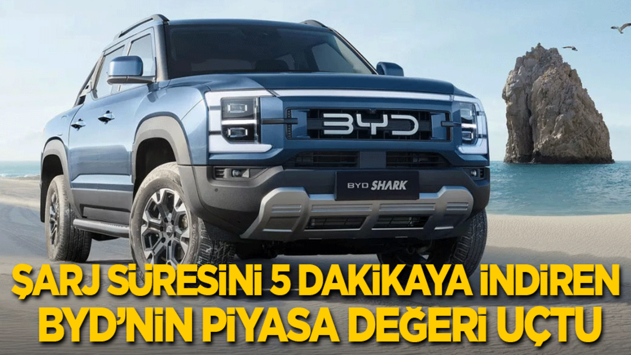 Şarj süresini 5 dakikaya indiren BYD'nin piyasa değeri uçtu: Ford, VW ve General Motors’un toplamını geçti