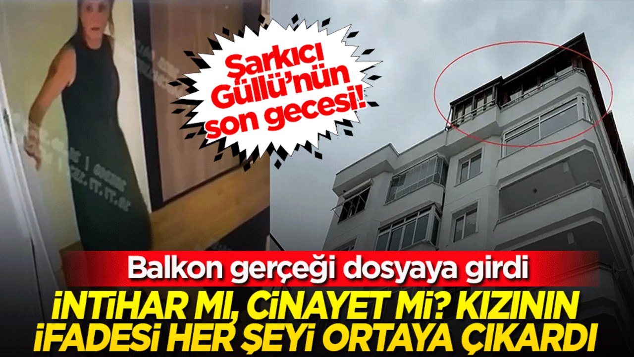 Şarkıcı Güllü’nün son gecesi! Balkon gerçeği dosyaya girdi İntihar mı, cinayet mi? Kızının ifadesi her şeyi ortaya çıkardı