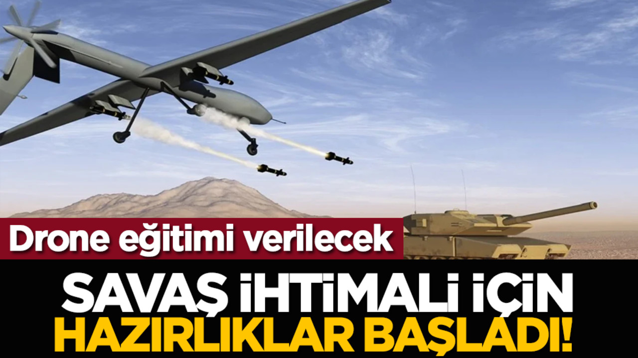 Savaş ihtimali için hazırlıklar başladı! Drone eğitimi verilecek