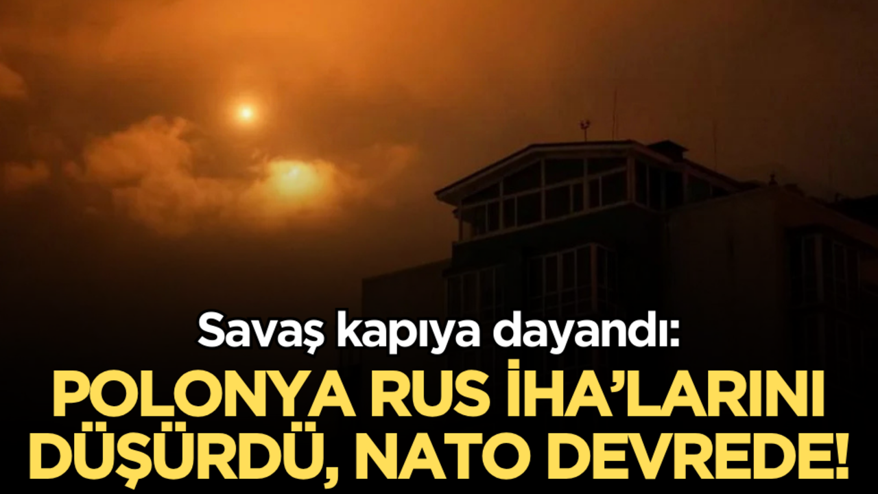 Savaş kapıya dayandı: Polonya Rus İHA’larını düşürdü, NATO devrede!