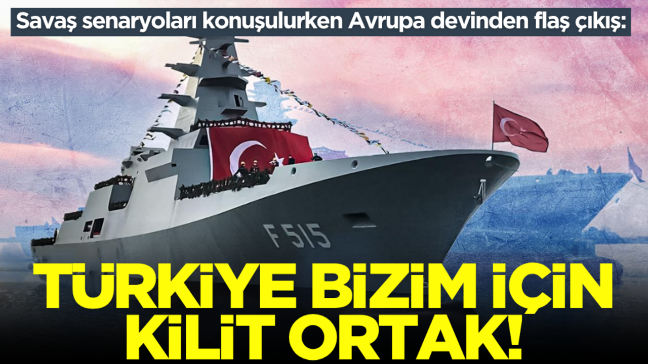 Savaş senaryoları konuşulurken Avrupa devinden flaş çıkış: Türkiye bizim için kilit ortak!