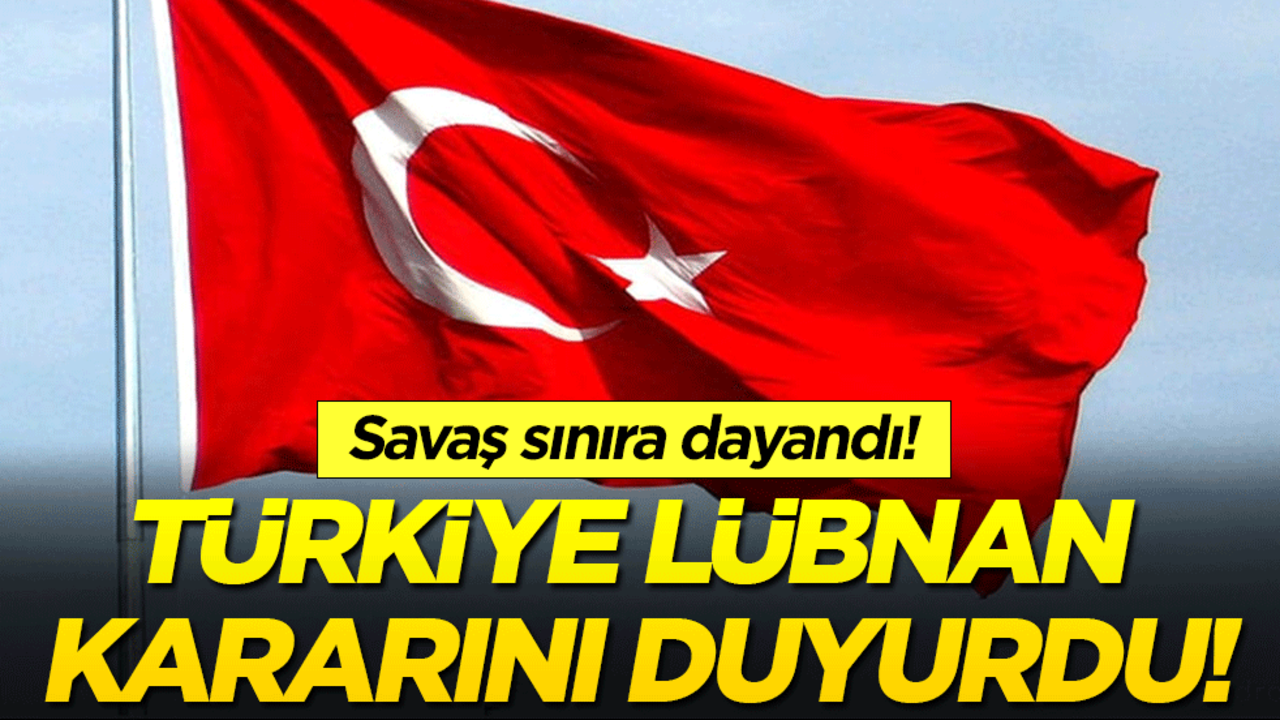 Savaş sınıra dayandı! Türkiye Lübnan kararını duyurdu!
