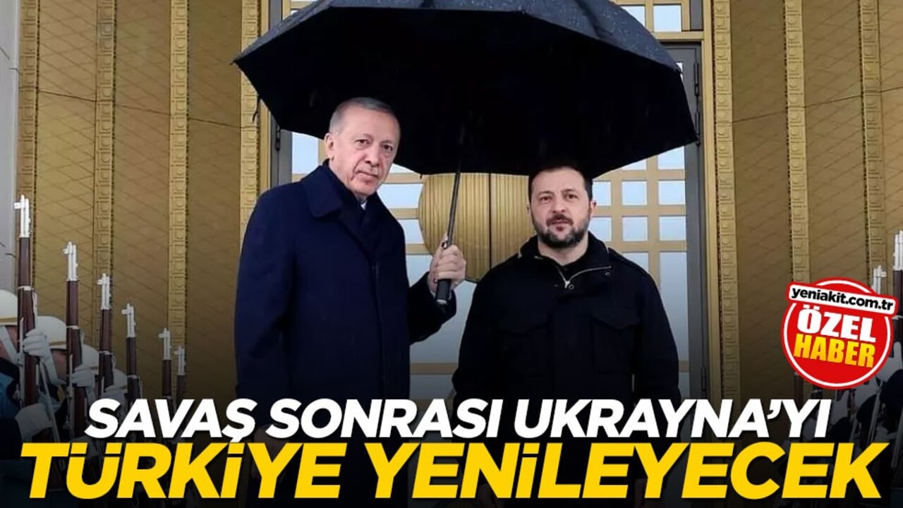 Savaş sonrası Ukrayna’yı Türkiye yenileyecek! Türkiye kırılgan tabloyu değiştiriyor