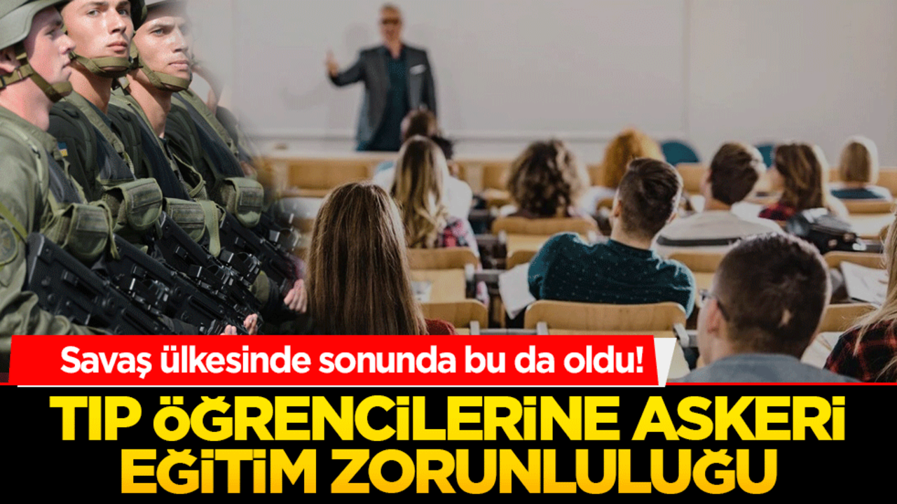 Savaş ülkesinde sonunda bu da oldu! Tıp öğrencilerine askeri eğitim zorunluluğu