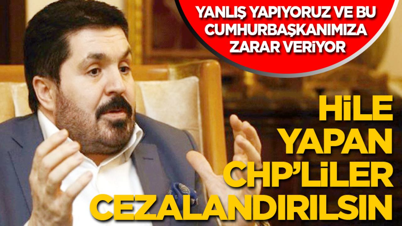 Savcı Sayan: Yanlış yapıyoruz! Hile yapan CHP’liler cezalandırılsın