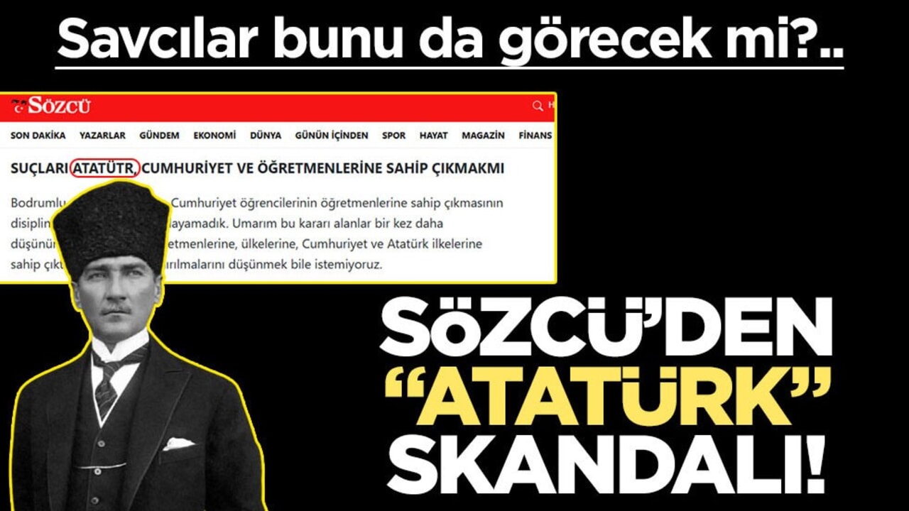 Savcılar bunu da görecek mi?.. Sözcü’den "Atatürk" skandalı!