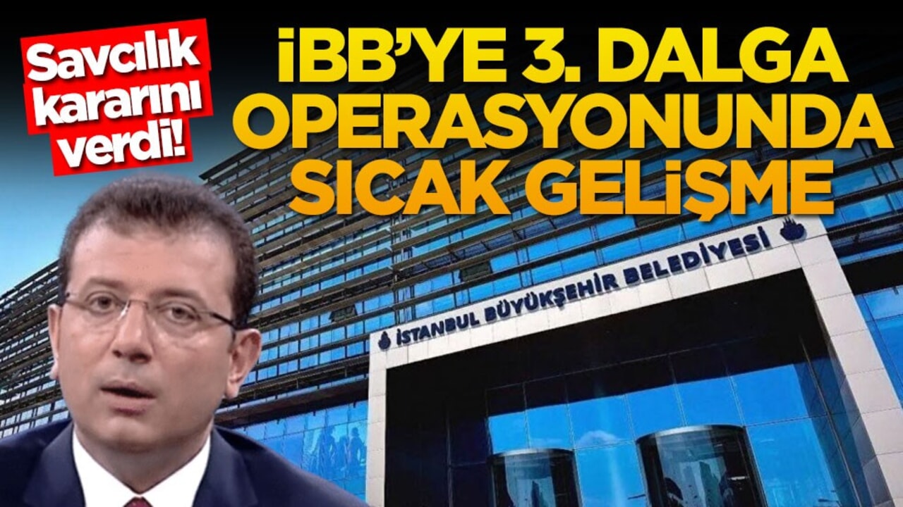 Savcılık kararını verdi! İBB’YE 3. dalga operasyonunda sıcak gelişme