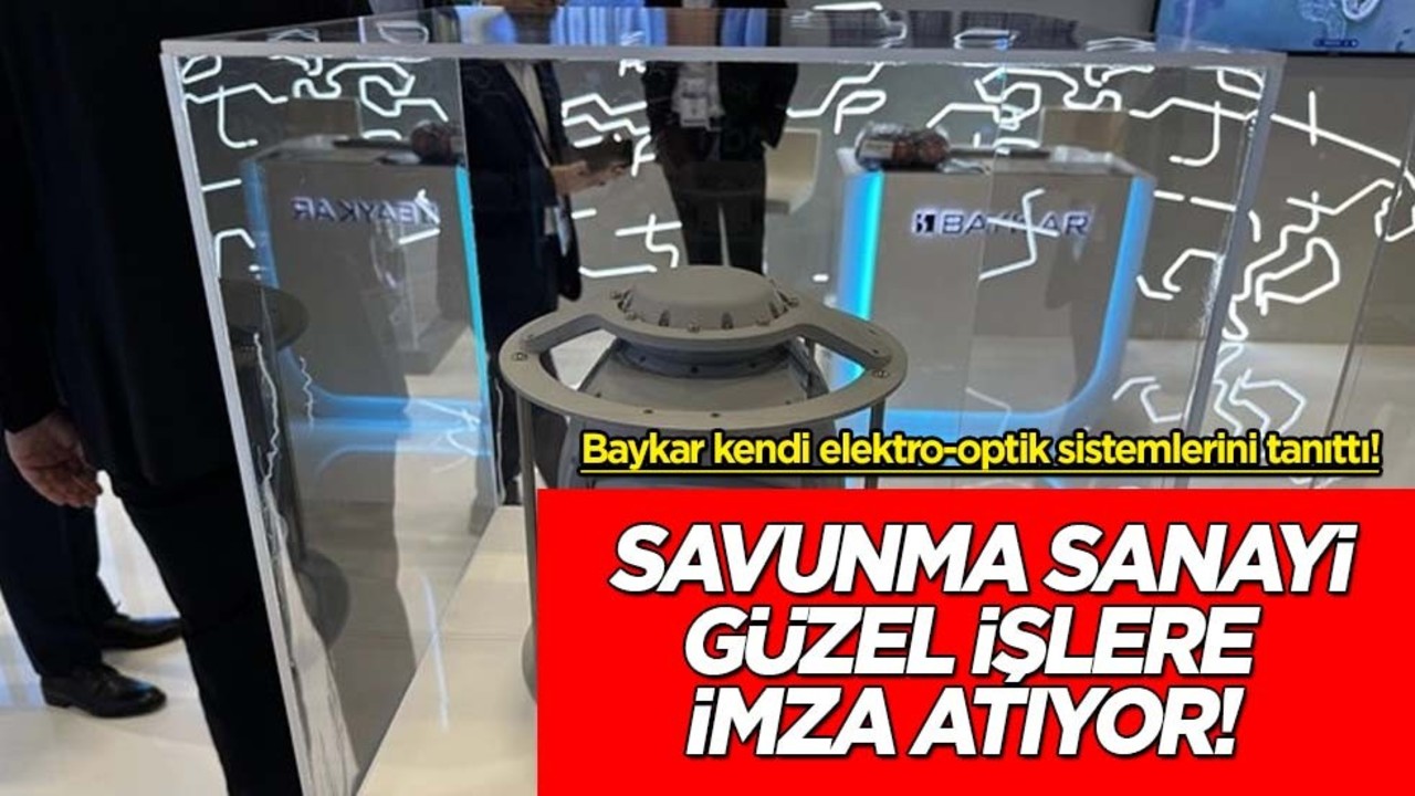 Baykar kendi elektro-optik sistemlerini tanıttı! Savunma sanayi güzel işlere imza atıyor: Milyar dolarlık kaynak