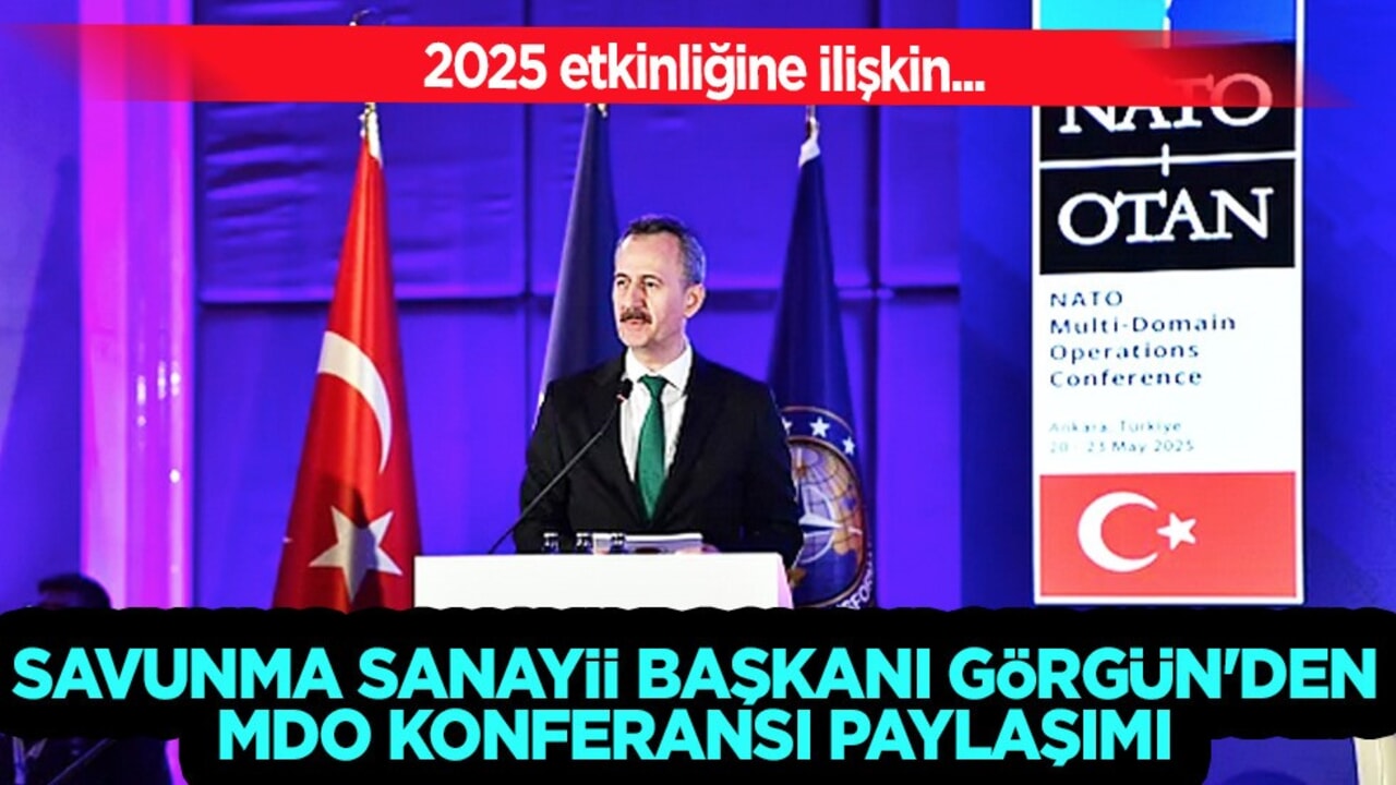 Savunma Sanayii Başkanı Görgün'den bu kez MDO konferansı paylaşımı! Gündem oldu