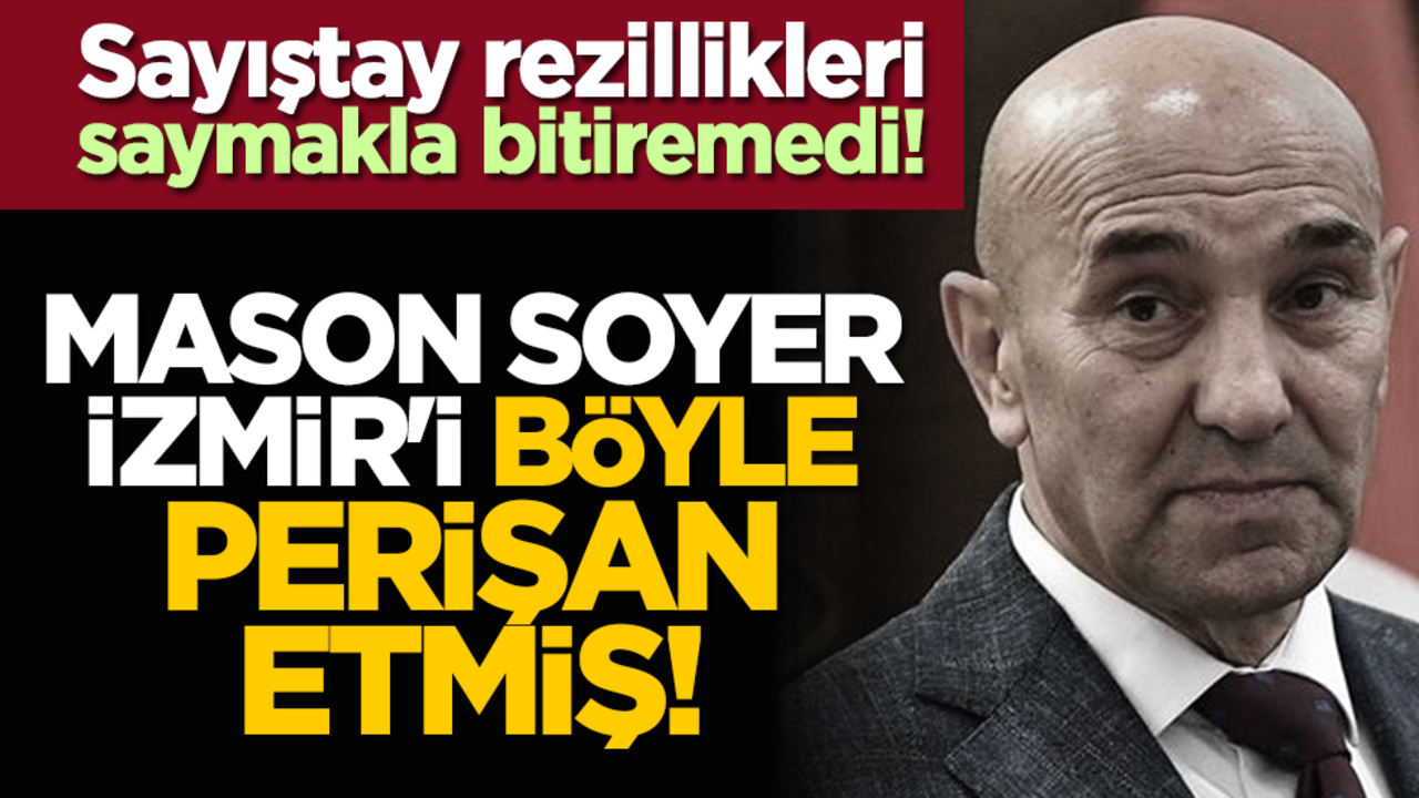Sayıştay rezillikleri saymakla bitiremedi! Mason Soyer İzmir'i böyle perişan etmiş!