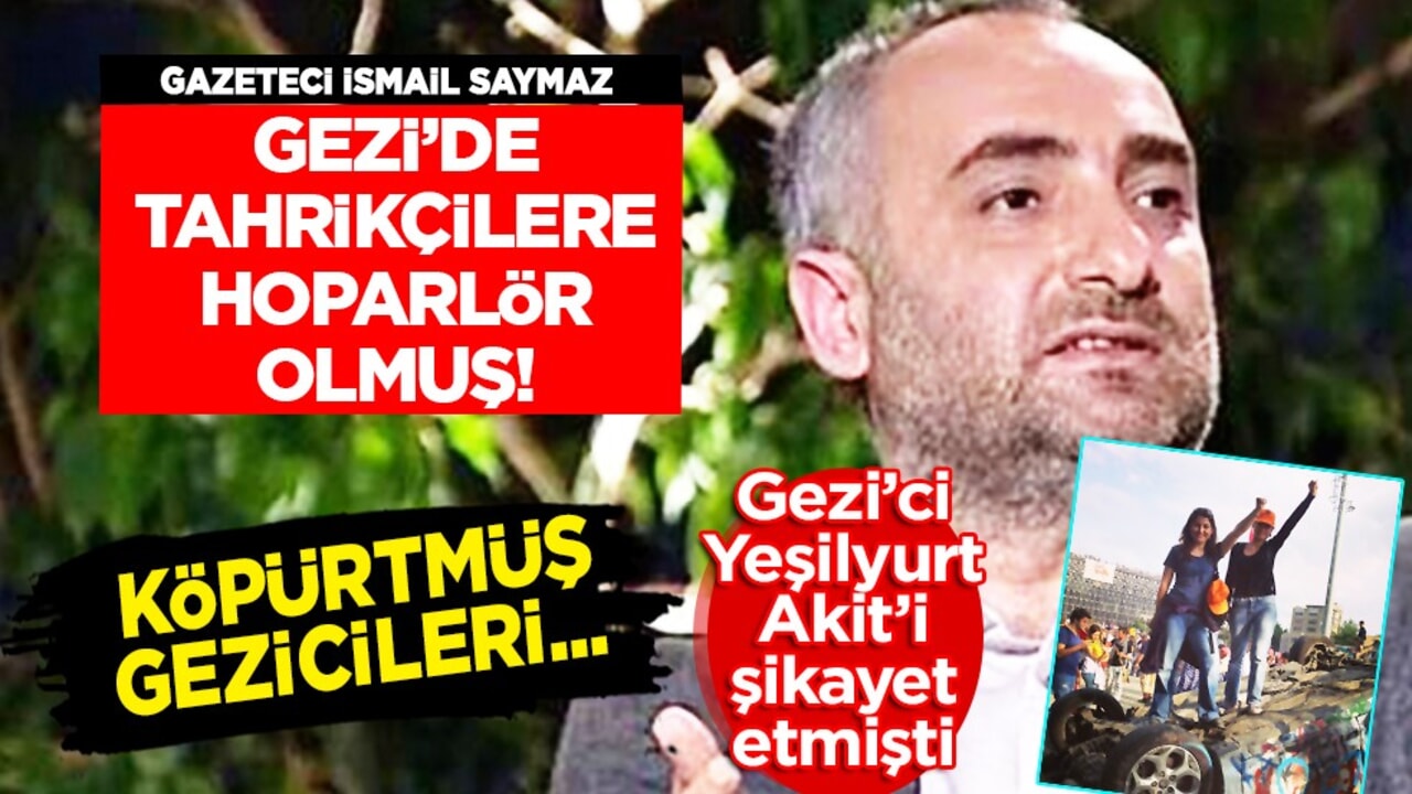 Saymaz Gezi'cilere bakın nasıl hoparlör olmuş! İsmail Saymaz'la ilgili şok detayları