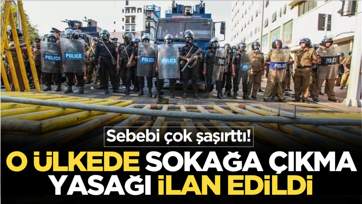 Sebebi çok şaşırttı! O ülkede sokağa çıkma yasağı ilan edildi