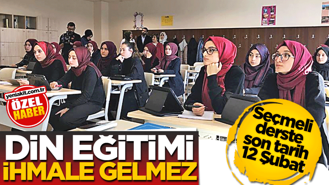 Seçmeli derste son tarih 12 Şubat! Din eğitimi ihmale gelmez
