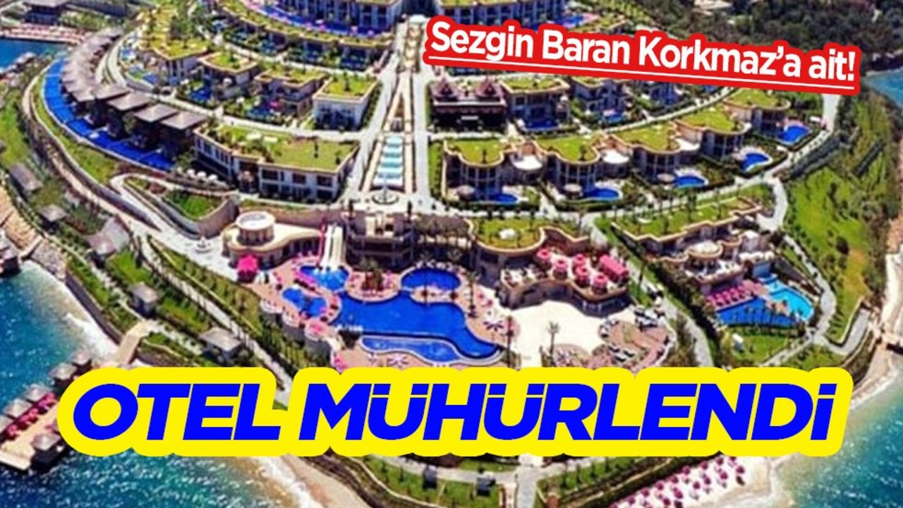 Sedat Peker gündeme getirmişti: Sezgin Baran Korkmaz'a ait milyon dolarlık 'Paramount' otel mühürlendi