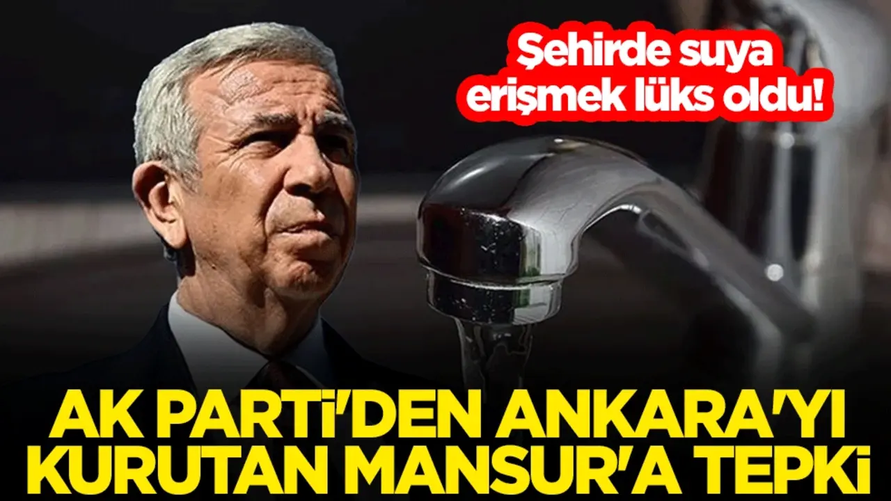 Şehirde suya erişmek lüks oldu! AK Parti'den Ankara'yı kurutan Mansur Yavaş'a tepki