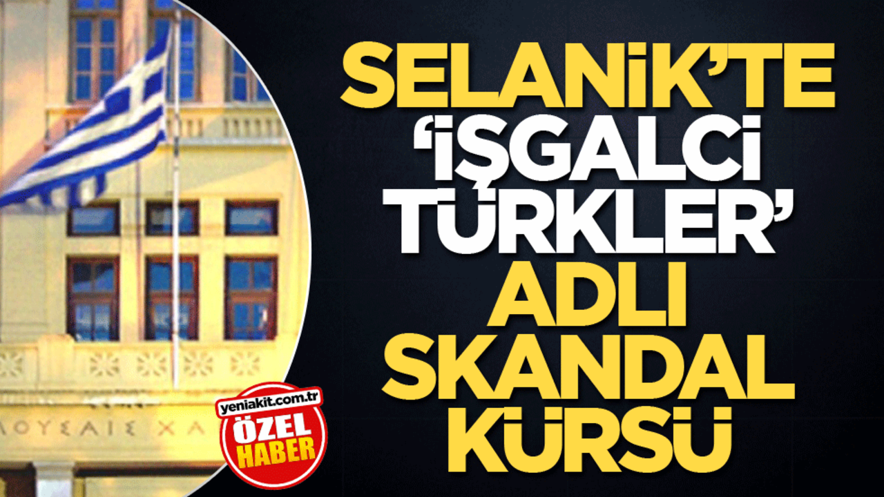 Selanik’te ‘İşgalci Türkler’ adlı skandal kürsü