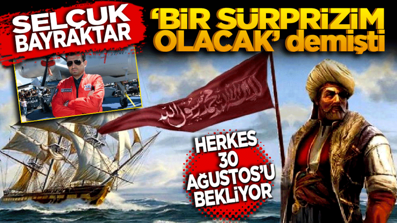 Selçuk Bayraktar "Büyük sürprizimiz olacak" demişti! Herkes 30 Ağustos’u bekliyor