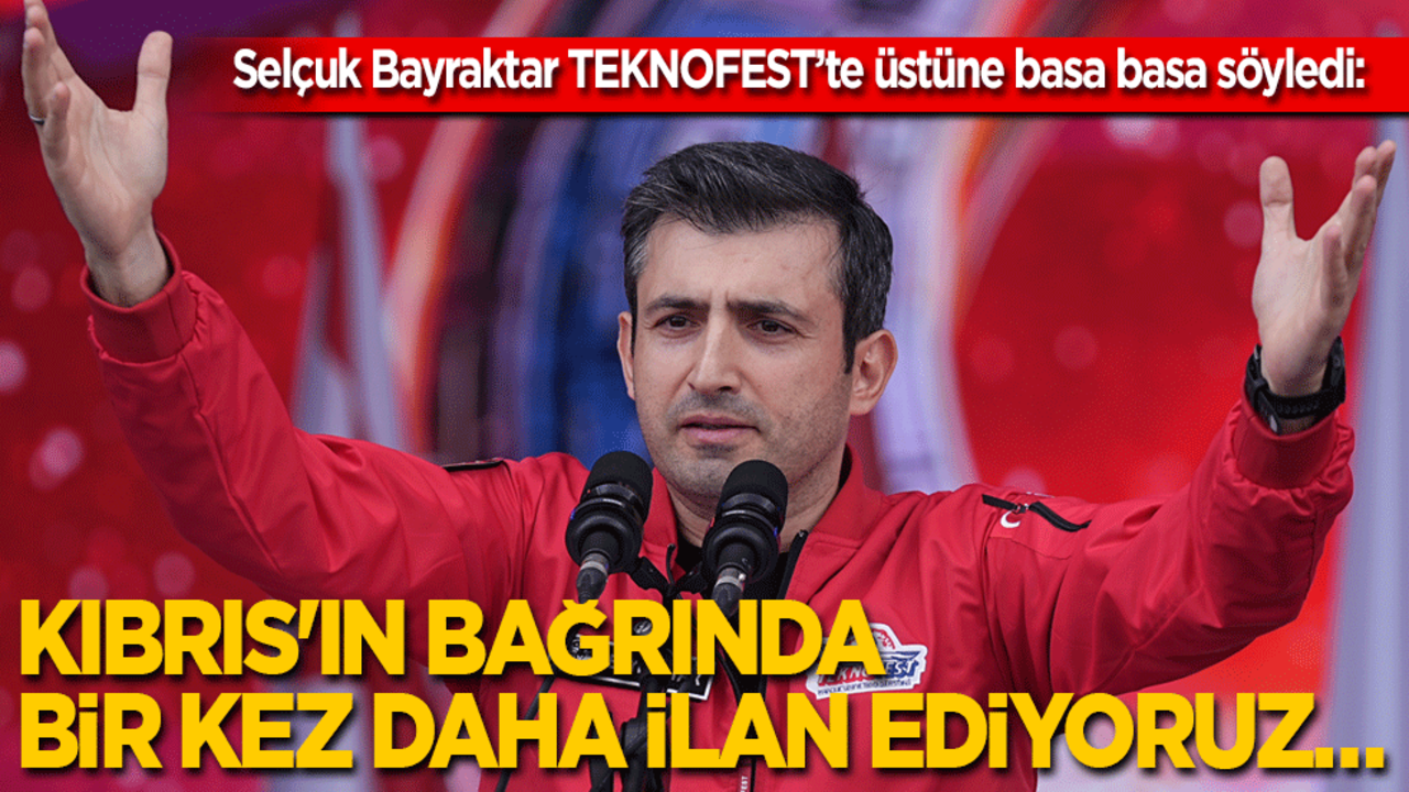 Selçuk Bayraktar TEKNOFEST'te üzerine basa basa söyledi: Kıbrıs'ın bağrında bir kez daha ilan ediyoruz...