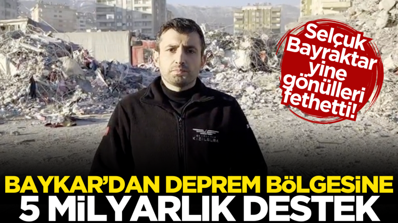 Selçuk Bayraktar yine gönülleri fethetti! Baykar’dan deprem bölgesine 5 milyarlık destek