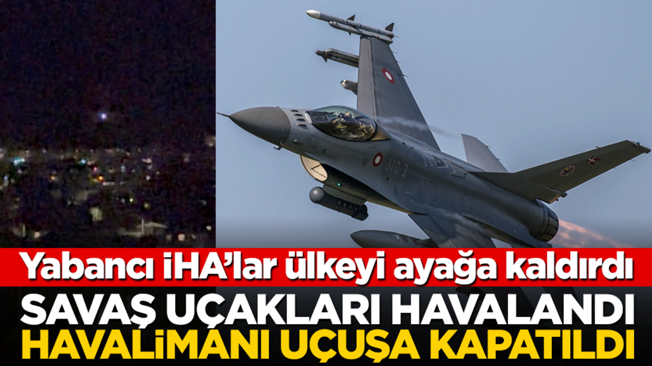 Semalardaki yabancı İHA’lar tüm ülkeyi alarma geçirdi! En büyük ikinci havalimanını kapattılar