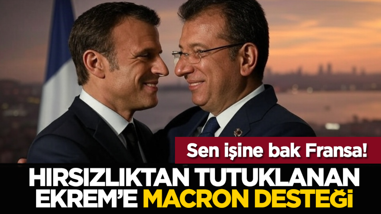 Sen işine bak Fransa! Hırsızlıktan Tutuklanan Ekrem’e Macron Desteği
