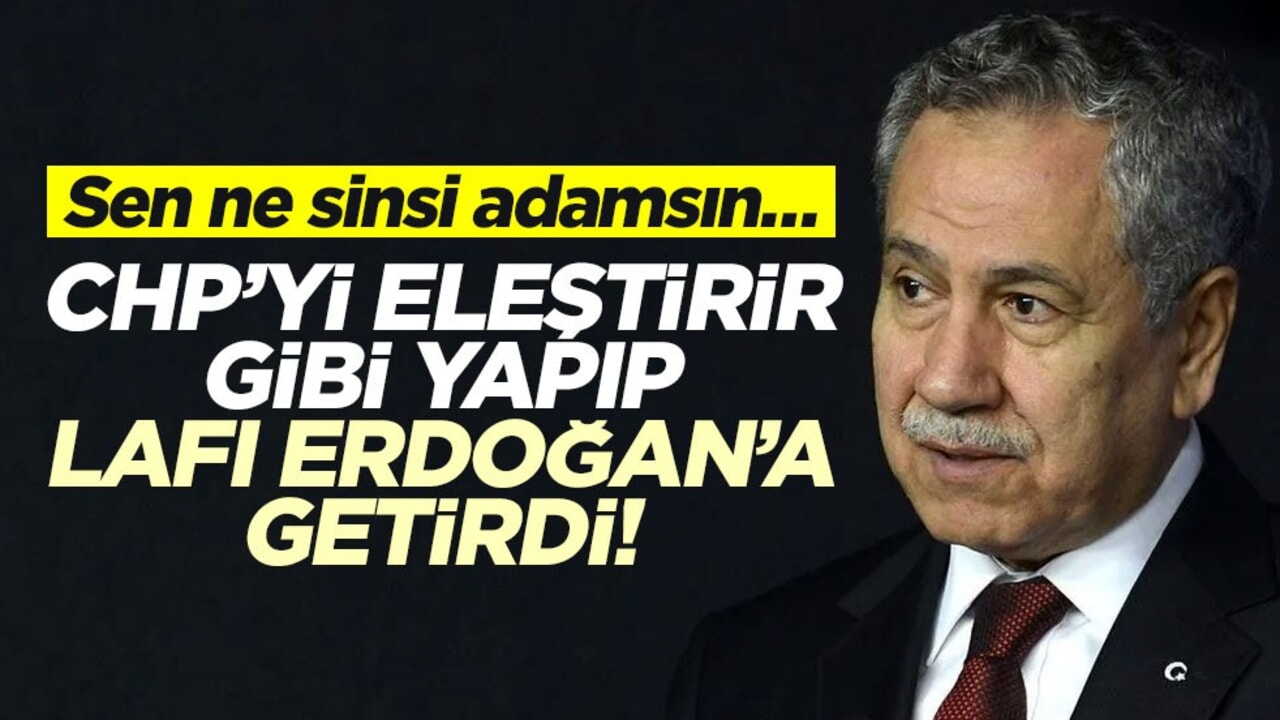 Sen ne sinsi adamsın… Arınç CHP’yi eleştirir gibi yapıp lafı Erdoğan’a getirdi!