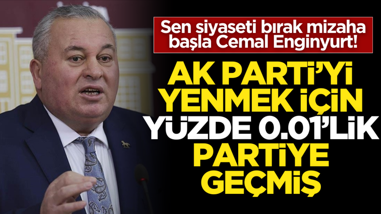Sen siyaseti bırak mizaha başla Cemal Enginyurt! AK Parti’yi yenmek için yüzde 0.01’lik partiye geçmiş