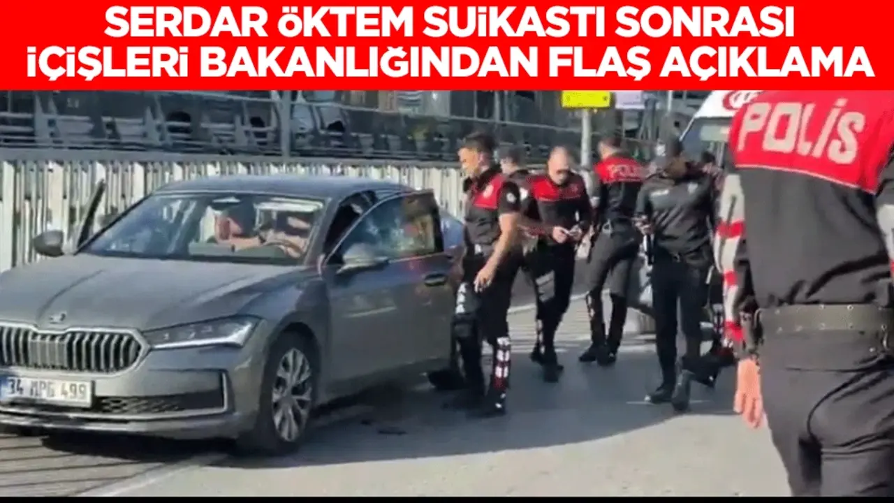 Serdar Öktem suikastı sonrası İçişleri Bakanlığından flaş açıklama