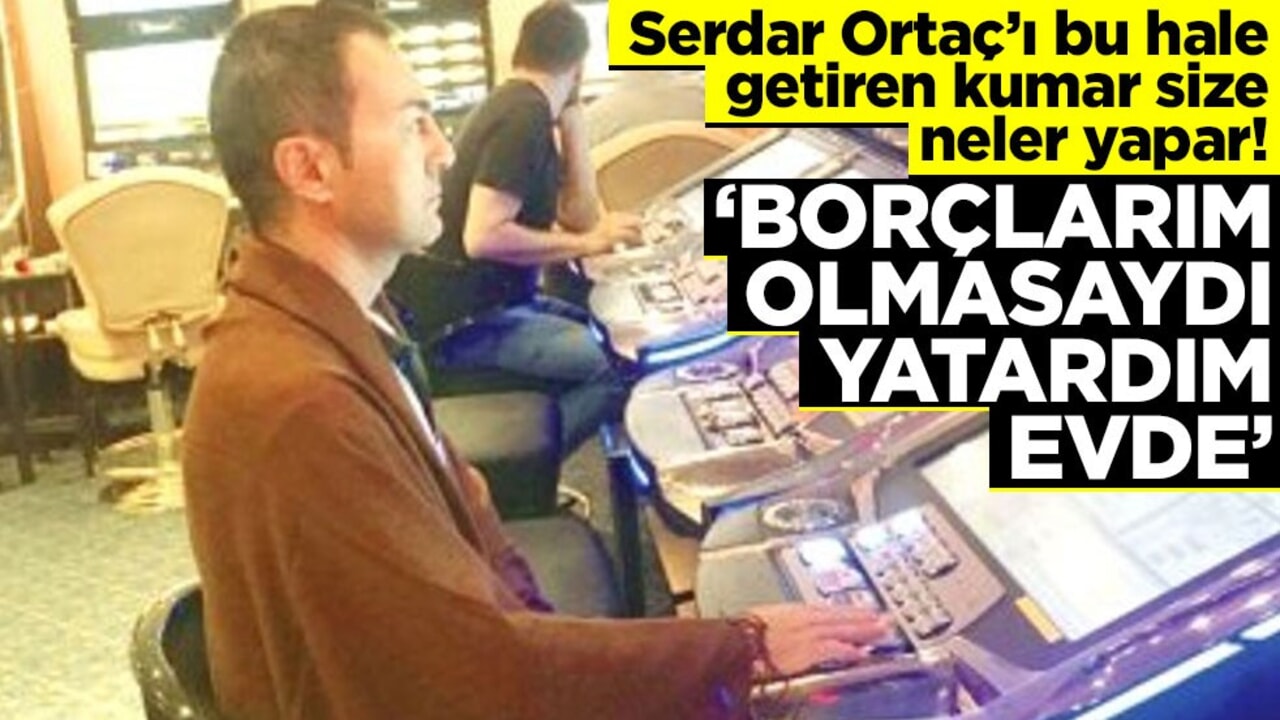 Serdar Ortaç’ı bu hale getiren kumar size neler yapar! ‘Borçlarım olmasaydı yatardım evde’