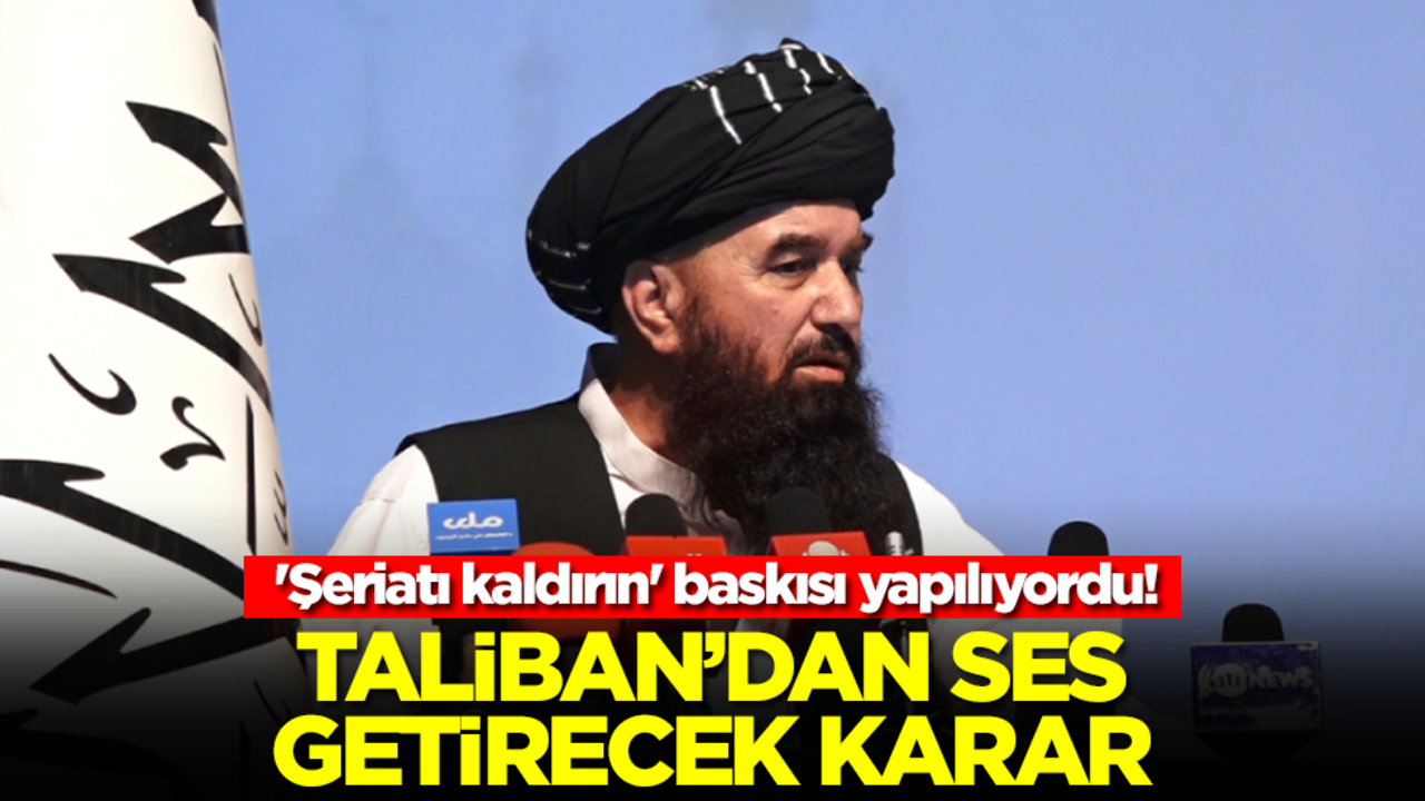 'Şeriatı kaldırın' baskısı yapılıyordu! Taliban'dan ses getirecek karar