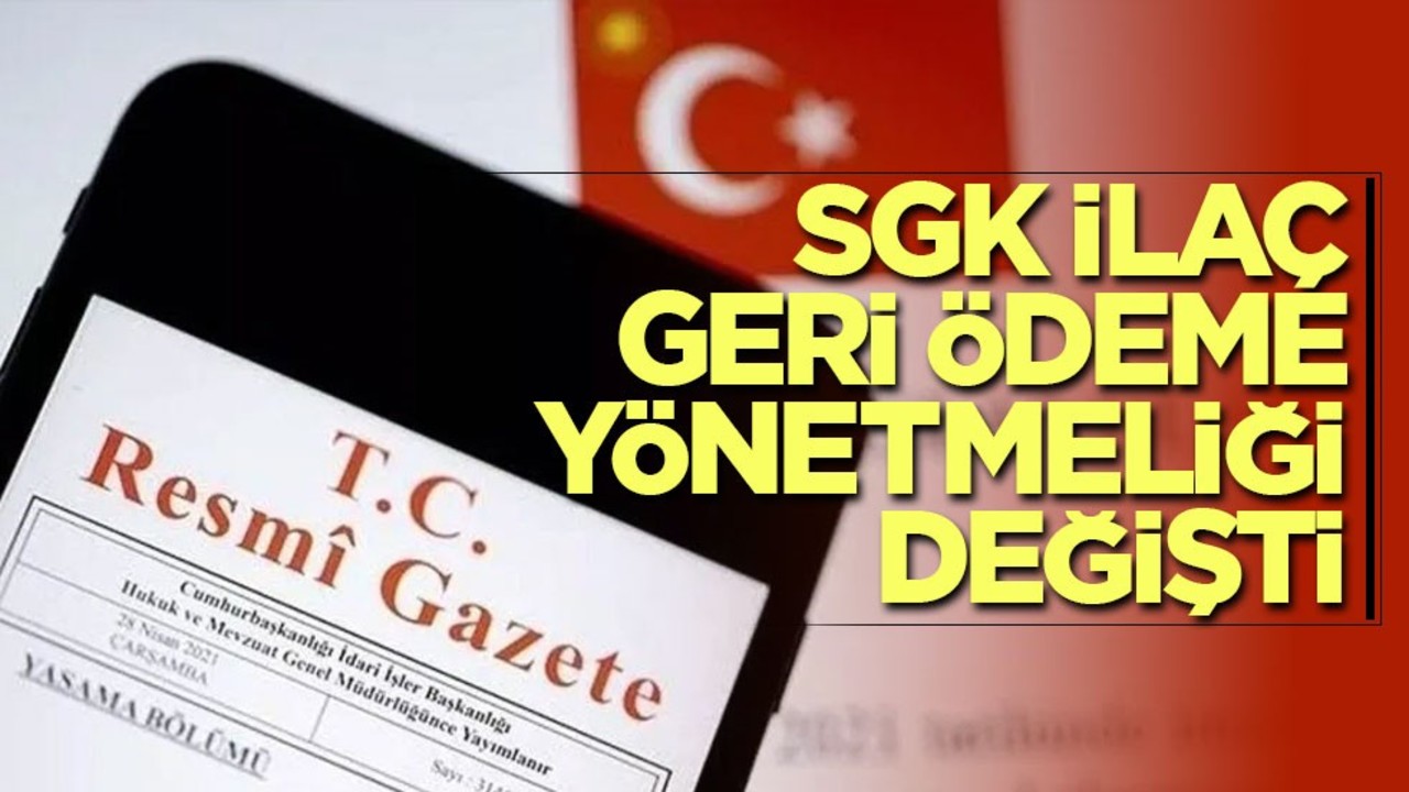 SGK ilaç geri ödeme yönetmeliği değişti