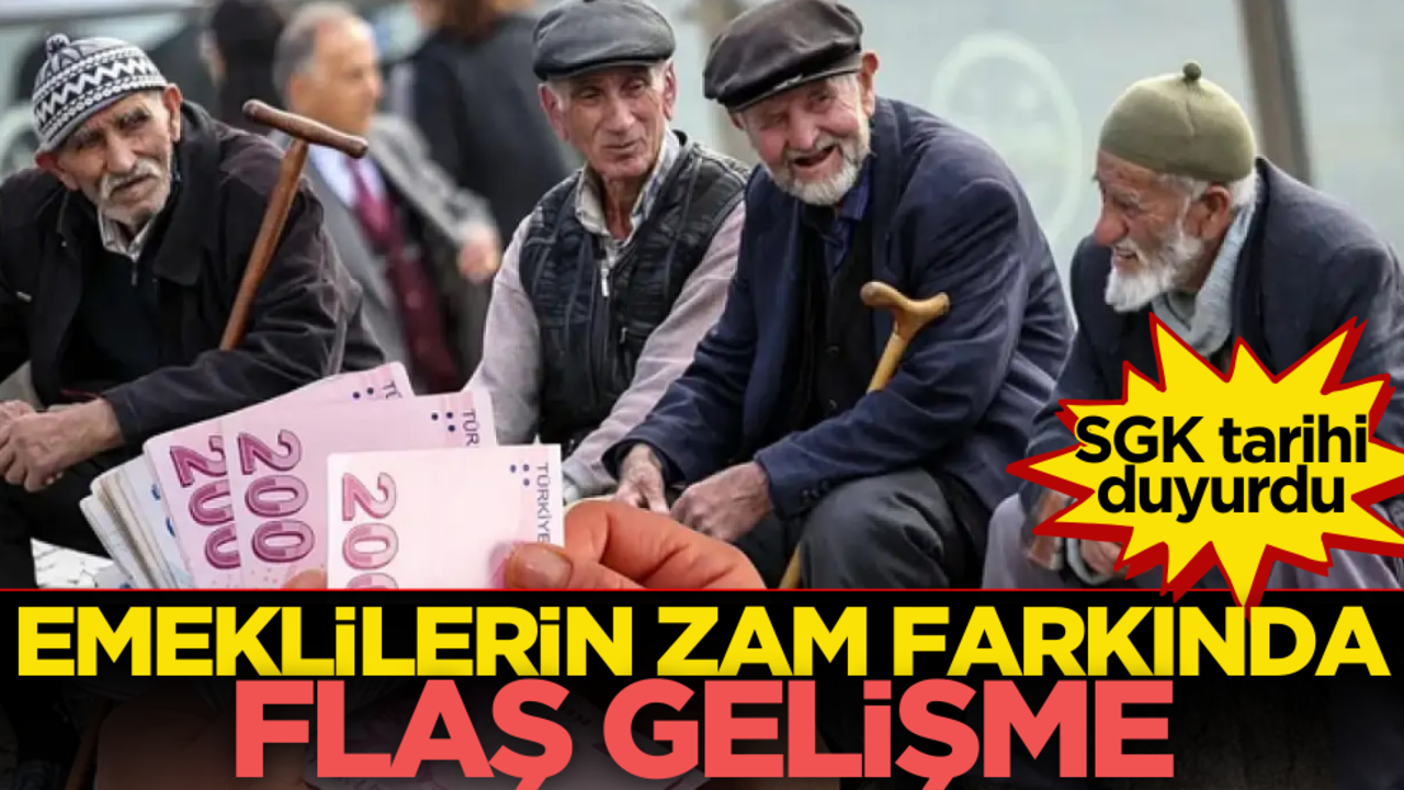 SGK tarihi duyurdu: Emeklilerin zam farkında flaş gelişme
