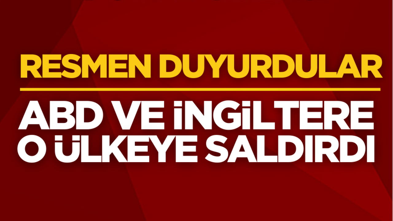 Sıcak gelişme! ABD ve İngiltere o ülkeye saldırdı