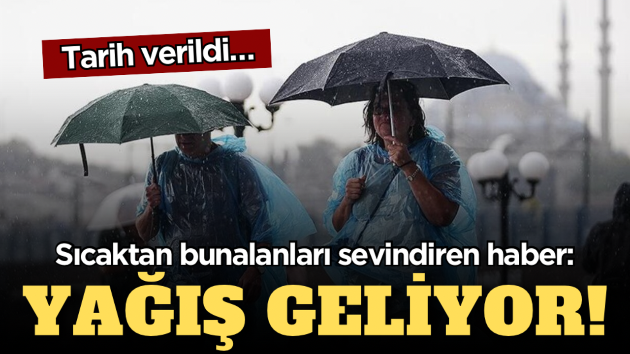 Sıcaktan bunalanları sevindiren haber: Yağış geliyor! Tarih verildi…